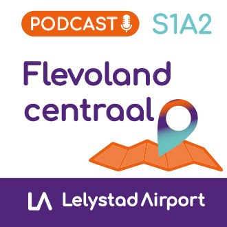 Lelystad Airport Podcast S1A2 Flevoland centraal Podcast S1A2 Flevoland centraal