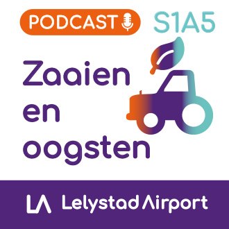 Lelystad Airport Podcast S1A5 zaaien en oogsten Podcast S1A5 zaaien en oogsten